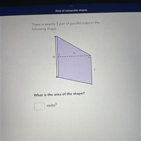 There is exactly 1 pair of parallel sides in the following shape. 10 ...