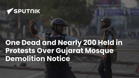 One Dead and Nearly 200 Held in Protests Over Gujarat Mosque Demolition ...