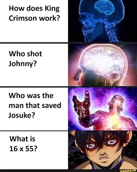 How does King Crimson work? Who shot Johnny? Who was the man that saved Josuke? What is - iFunny
