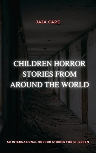 Children Horror Stories From Around the World - Volume One: 50 Short ...