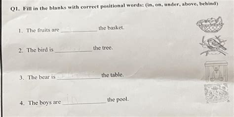 Q1. Fill in the blanks with correct positional words: (in, on, under ...