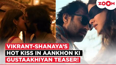 Shanaya Kapoor & Vikrant Massey’s sizzling kiss in Aankhon Ki ...