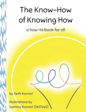 The Know-How of Knowing How: a how-to book for all : Kovnat (Skoves ...