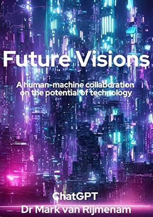 Future Visions: A human-machine collaboration on the potential of ...