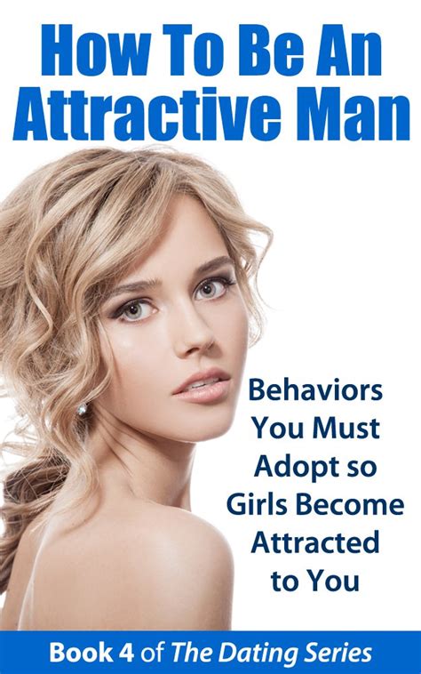 How to Be an Attractive Man: Behaviors You Must Adopt so Girls Become ...