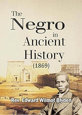 The Negro in Ancient History (1869) eBook : Blyden, Edward , Wilmot ...