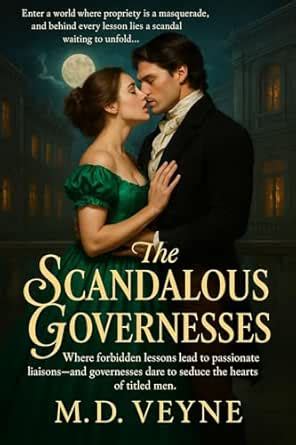 The Scandalous Governesses: Where forbidden lessons lead to passionate ...