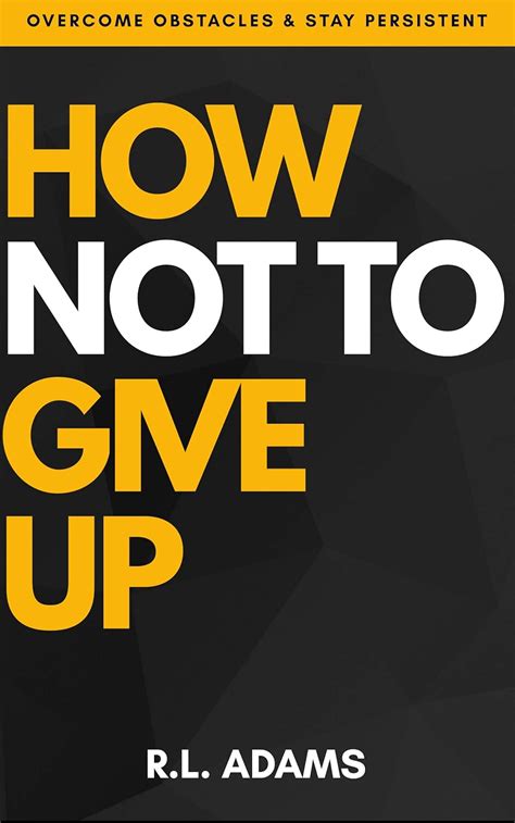 How Not to Give Up - A Motivational & Inspirational Guide to Goal ...