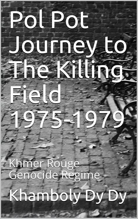 Pol Pot Journey to The Killing Field 1975-1979 : Khmer Rouge Genocide ...