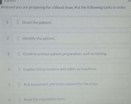 Solved: Pretend you are preparing for a blood draw. Put the following ...