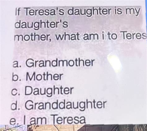 If Teresa's Daughter Is My Daughter's Mother
