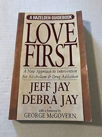 Buy Love First: A New Approach to Intervention (A Hazelden guidebook ...