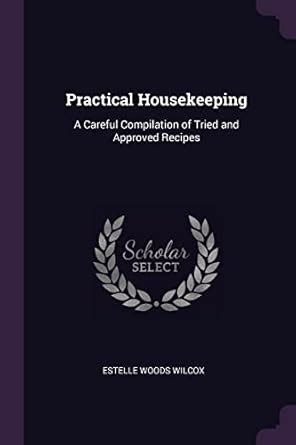 Buy Practical Housekeeping: A Careful Compilation of Tried and Approved ...