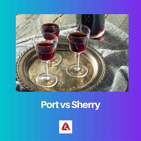 Port vs Sherry: Difference and Comparison