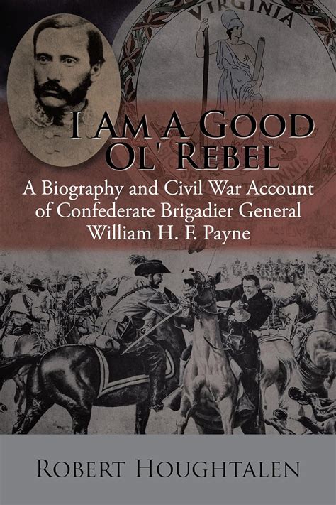 I Am a Good Ol’ Rebel: A Biography and Civil War Account of Confederate ...