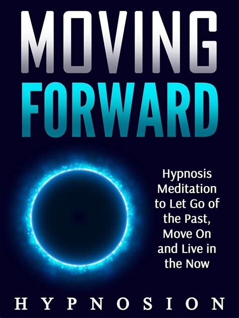 Moving Forward: Hypnosis Meditation to Let Go of the Past, Move On and ...