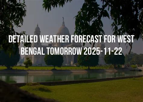 Detailed weather forecast for West Bengal tomorrow 2025-11-22