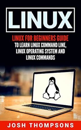 Linux: Linux For Beginners Guide To Learn Linux Command Line, Linux ...