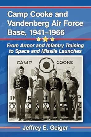 Camp Cooke and Vandenberg Air Force Base, 1941-1966: From Armor and ...