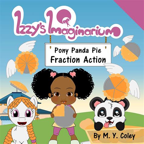 Izzy's Imaginarium: Pony Panda Pie Fraction Action eBook : Coley, M. Y ...