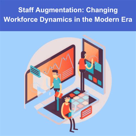 Staff Augmentation: Changing Workforce Dynamics in the Modern Era ...