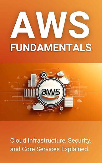 AWS Fundamentals: Cloud Infrastructure, Security, and Core Services ...