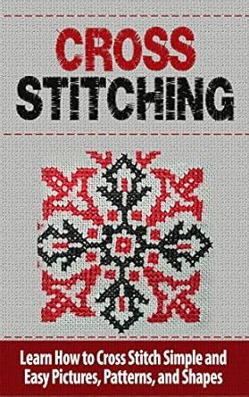Cross Stitch: Learn How to Cross Stitch Simple and Easy Pictures ...