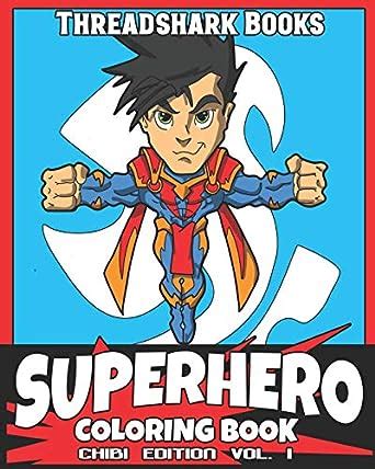 Superhero Coloring Book Chibi Ediiton Vol. 1: 8x10, 57 page, Superhero ...