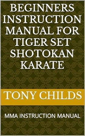 Beginners Instruction Manual for Tiger Set Shotokan Karate: MMA ...