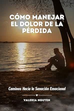 Cómo Manejar el Dolor de la Pérdida: Caminos Hacia la Sanación ...