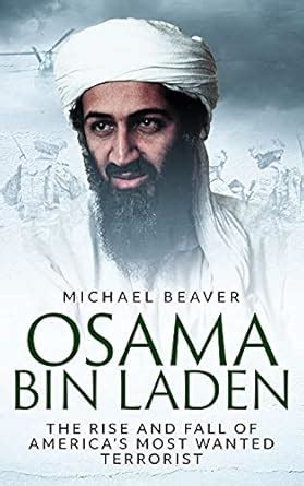 Osama bin Laden: The Rise and Fall of America’s Most Wanted Terrorist ...