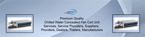 Zero Aircon Technologies :: Chilled Water Concealed Fan Coil Unit ...