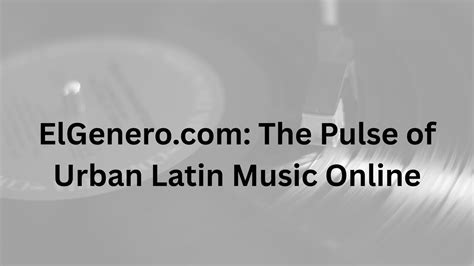ElGenero.com: The Pulse of Urban Latin Music Online