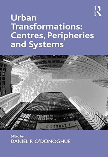 Urban Transformations: Centres, Peripheries and Systems eBook : O ...