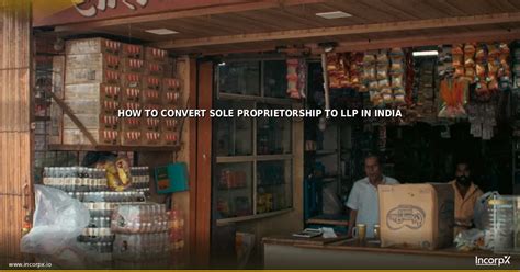 Convert Proprietorship to LLP in India 2026 | IncorpX
