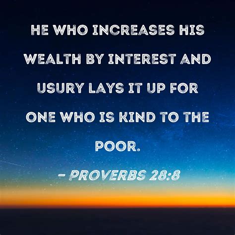 Proverbs 28:8 He who increases his wealth by interest and usury lays it ...