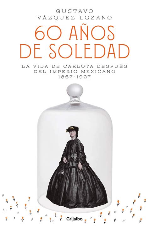Buy 60 años de soledad: La vida de Carlota después del Imperio Mexicano ...
