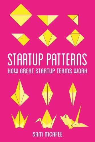 Startup Patterns: How great startup teams work : McAfee, Sam: Amazon.in ...