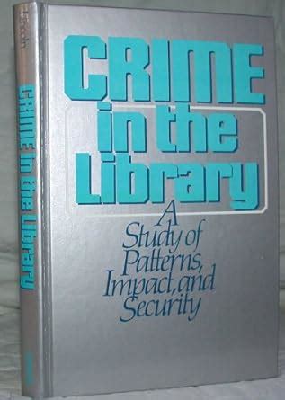Buy Crime in the Library: A Study of Patterns, Impact and Security Book ...