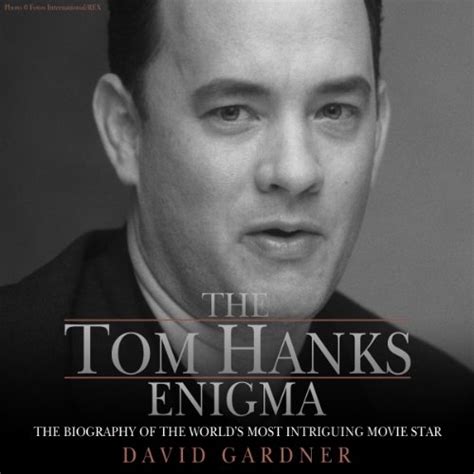 The Tom Hanks Enigma: The Biography of the World's Most Intriguing ...