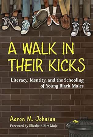A Walk in Their Kicks: Literacy, Identity, and the Schooling of Young ...