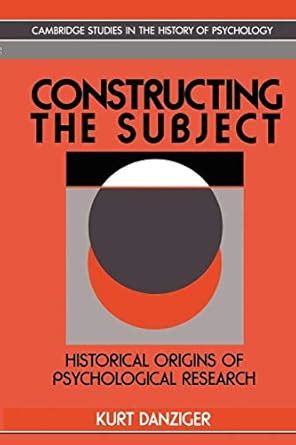 Buy Constructing the Subject: Historical Origins of Psychological ...