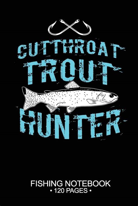 Cutthroat Trout Hunter Fishing Notebook 120 Pages: 6"x 9'' Blank Paper ...