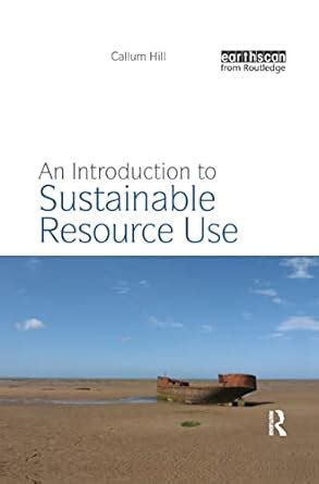 An Introduction to Sustainable Resource Use : Hill, Callum: Amazon.in ...