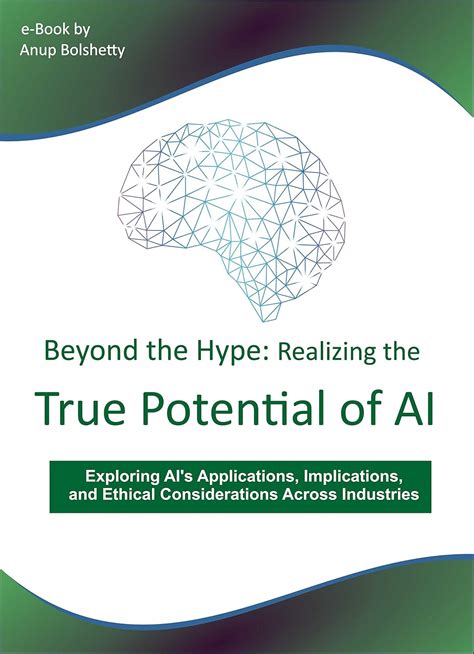 Beyond the Hype: Realizing the True Potential of AI: Exploring AI's ...