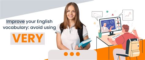 Improve your English vocabulary: avoid using VERY