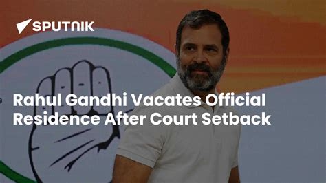 Rahul Gandhi Vacates Official Residence After Court Setback - 22.04. ...