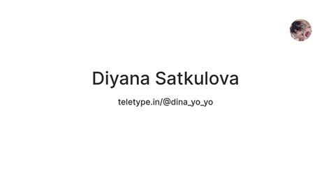 Diyana Satkulova — Teletype
