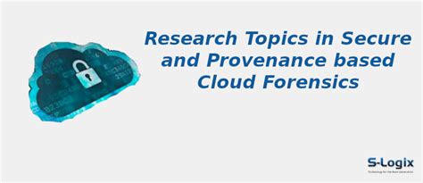 PhD Topics in Secure and Provenance based Cloud Forensics | S-Logix
