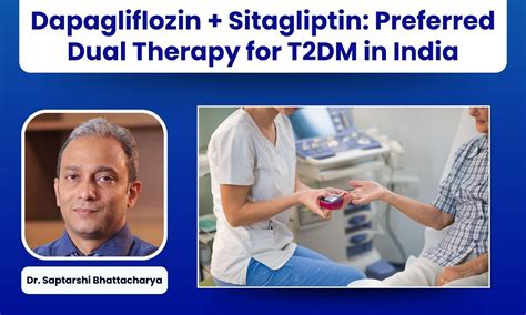 Dapagliflozin Sitagliptin-Preferred SGLT2i-DPP4i FDC in Indian Clinical ...